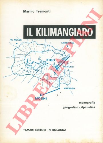 TREMONTI Marino - - Il Kilimangiaro. Monografia geografico - alpinistica.