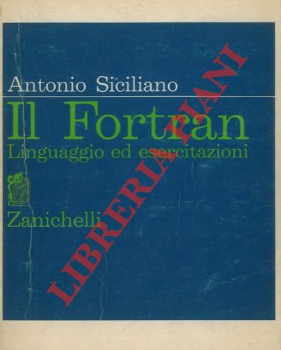 SICILIANO Antonio - - Il Fortran. Linguaggio ed esercitazioni.