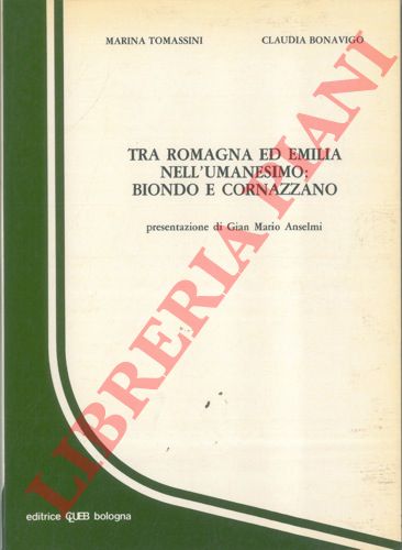 TOMASSINI Marina - BONAVIGO Claudia - - Tra Romagna ed Emilia nell'Umanesimo : Biondo e Cornazzano.