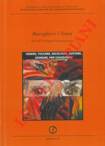 AA. VV. - - Atti del Convegno Internazionale. Risvegliare i sensi. Firenze 12 - 13 novembre.