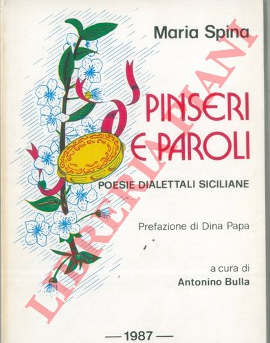 SPINA Maria - - Pinseri e paroli. Poesie dialettali siciliane. Prefazione di Dina Papa. A cura di Antonino Bulla.