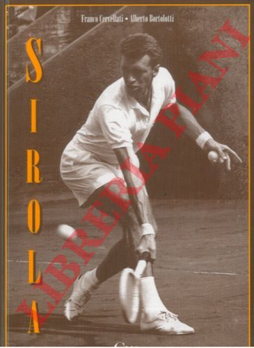 CERVELLATI Franco - BORTOLOTTI Alberto - - Sirola. L'uomo, il campione, il personaggio nel ricordo della moglie Corise e di chi lo ha conosciuto bene.