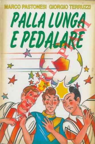 PASTONESI Marco - TERRUZZI Giorgio - - Palla lunga e pedalare.