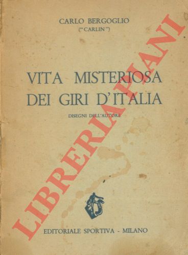 BERGOGLIO Carlo (Carlin) - - Vita misteriosa dei giri d'Italia.