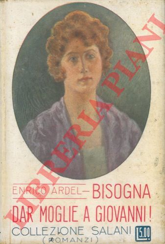 ARDEL Enrico - - Bisogna dar moglie a Giovanni !