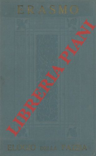 ERASMO - - Elogia della pazzia. Antica versione italiana con prefazione di Eugenio Camerini.