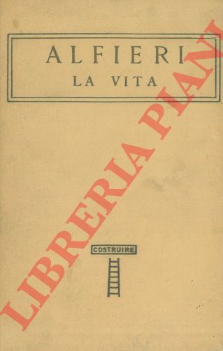 ALFIERI - - La vita. Preceduta da un diacorso di Enrico Panzacchi e seguita dalla lettera dell'Abate di Caluso intorno la morte dell'autore.