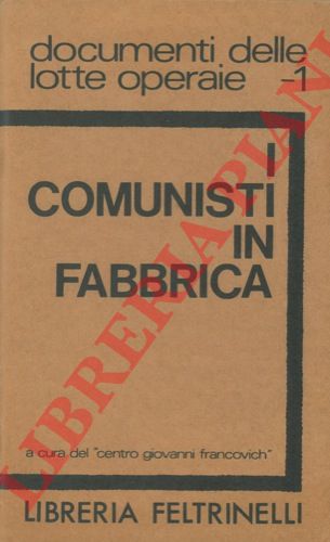 - - I comunisti in fabbrica.