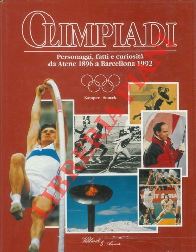 KAMPER Erich - SOUCEK Herbert - - Olimpiadi. Gli eroi olimpici. Ritratti ed aneddoti dal 1896 a oggi.