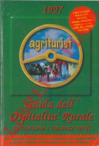Agriturist - - Guida all'ospitalit rurale 1997. Agriturismo e vacanze verdi.