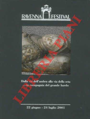 - - Ravenna Festival 2001. Dalla via dell'ombra alla via della seta..in grande compagnia del grande bardo.