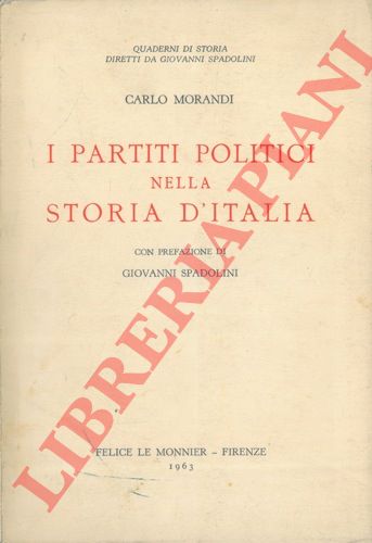 MORANDI Carlo - - I partiti politici nella storia d'italia. Con prefazione di Giovanni Spadolini. Aggiornamenti bibliografici e Appendice a cura di Luigi Lotti.