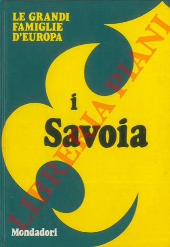 (MURGIA Adelaide) - - Le grandi famiglie d' Europa. I Savoia.