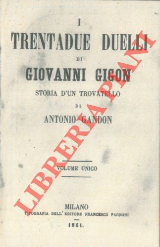 GANDON Antonio - - I trentadue duelli di Giovanni Gigon. Storia d'un trovatello.