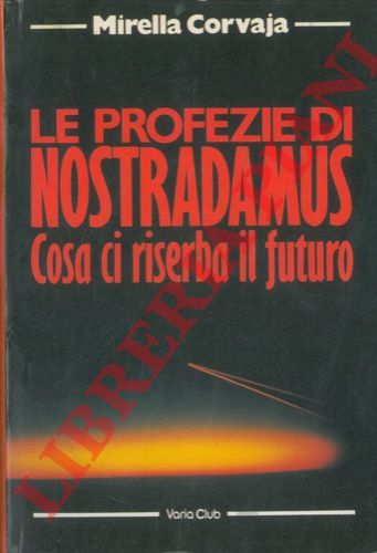 CORVAJA Mirella - - Le profezie di Nostradamus. Cosa ci riserba il futuro.