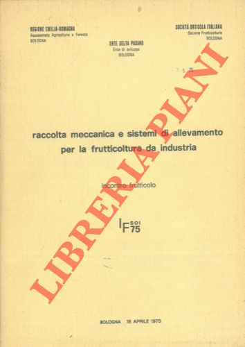 AA. VV. - - Incontro frutticolo su : la raccolta meccanica ed i sistemi di allevamento per la frutticoltura da industria. Bologna, 18 aprile 1975.