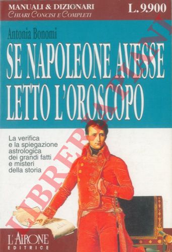 BONOMI Antonia - - Se Napoleone avesse letto l'oroscopo.