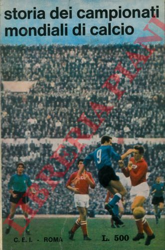 SOLITRO Michele - - Storia dei campionati mondiali di calcio. La Coppa Rimet dal 1930 a oggi.