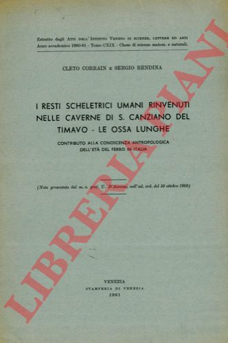 CORRAIN Cleto - RENDINA Sergio - - I resti scheletrici umani rinvenuti nelle caverne di S. Canziano del Timavo. Le ossa lunghe. Contributo alla conoscenza antropologica dell'et del ferro in Italia.