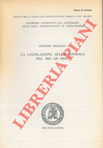 BAGNULO Antonio - - La legislazione sulla bonifica dal 1865 ad oggi.
