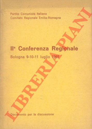 Partito Comunista Italiano - - II Conferenza regionale. Bologna 9 - 10 - 11 Luglio 1965.
