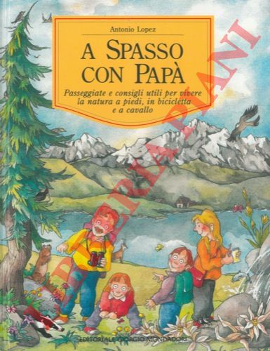 LOPEZ Antonio - - A spasso con pap. Passeggiate e consigli utili per vivere la natura a piedi, in bicicletta e a cavallo.