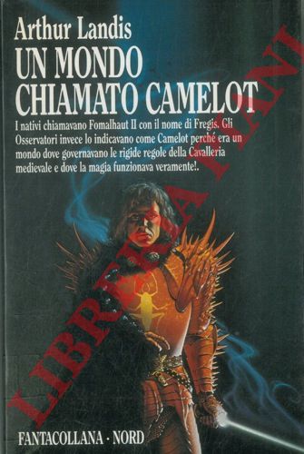 LANDIS Arthur - - Un mondo chiamato Camelot.