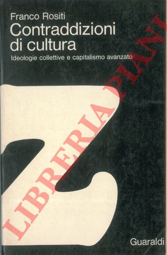 ROSITI Franco - - Contraddizioni di cultura. Ideologie collettive e capitalismo avanzato.