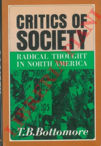 BOTTOMORE T.B. - - Critics of society. Radical Thouht in North America.