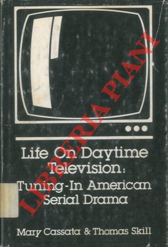 SKILL Thomas - CASSATA Mary - - Life on daytime television: tuning - in American serial drama.