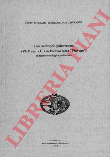 CORRAIN Cleto -CAPITANIO Mariantonia -  - Una necropoli paleoveneta (VI - V sec. a.C.) in Padova (area 