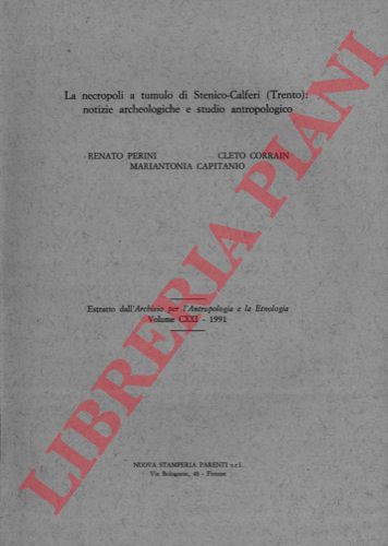 CORRAIN Cleto -CAPITANIO Mariantonia -   PERINI Roberto - - Le necropoli a tumulo di Stenico - Calferi (Trento): notizie archeologiche e studio antropologico.