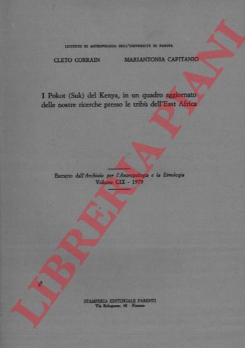 CAPITANIO Mariantonia - CORRAIN Cleto -  - I Pokot (Suk) del Kenya, in un quadro aggiornato delle nostre ricerche presso le trib dell'East Africa.