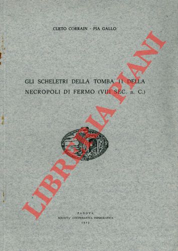 GALLO Pia - CORRAIN Cleto - - Gli scheletri della Tomba 11 della necropoli di Fermo. (VIII sec a.C.)