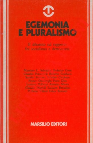 (MUTI Claudio) - - Egemonia e pluralismo. Il dibatitto sul rapporto fra socialismo e democrazia.