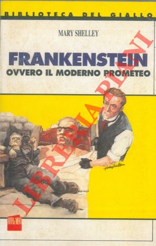 SHELLEY Mary - - Frankenstein ovvero il moderno prometeo.