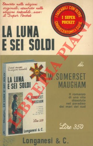 SOMERSET MAUGHAM W. - - La luna e sei soldi.