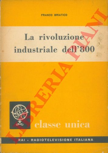 BRIATICO Franco - - La rivoluzione industriale dell'800.