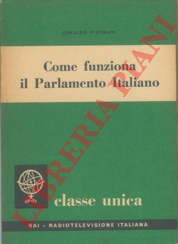 PIERMANI Coraldo - - Come funziona il Parlamento Italiano.