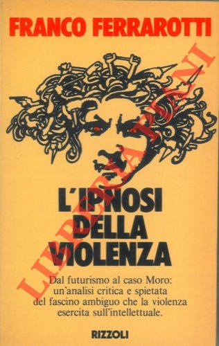 FERRAROTTI Franco - - L'ipnosi della violenza.