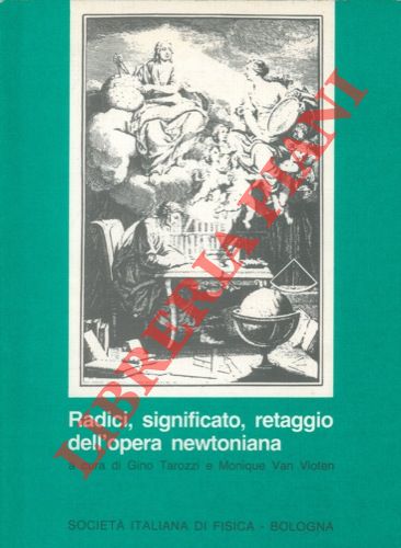 (TAROZZI Gino - VAN VLOTEN Monique) - - Radici, significato, retaggio dell'opera newtoniana.