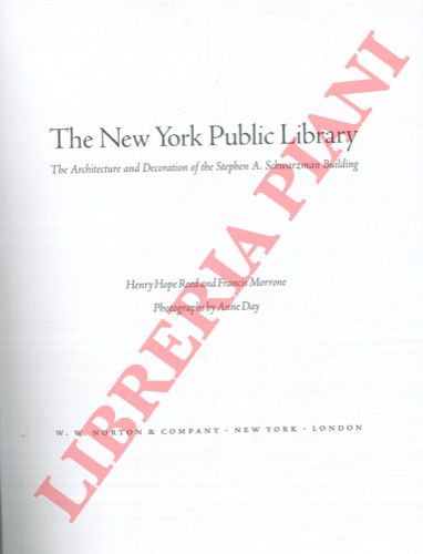 HOPE REED Henry - MORRONE Francis - - The New York Public Library. The architecture and decoration of the Stephen A. Schwarzman Building. Photographs by Anne Day.