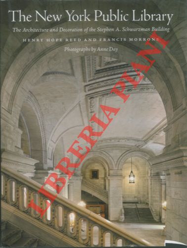 HOPE REED Henry - MORRONE Francis - - The New York Public Library. The architecture and decoration of the Stephen A. Schwarzman Building. Photographs by Anne Day.