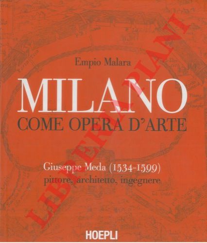 MALARA Empio - - Milano, come opere d'arte. Giuseppe Meda (1534 - 1599) pittore, architetto, ingegnere.