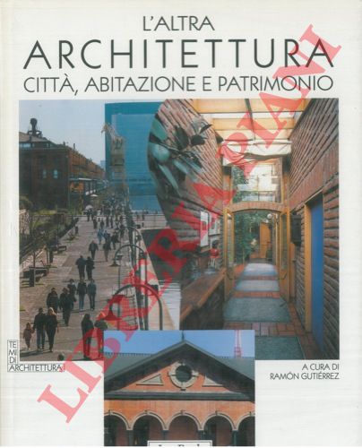 (GUTIERREZ Ramon) - L'altra architettura. Citt, abitazione e patrimonio.