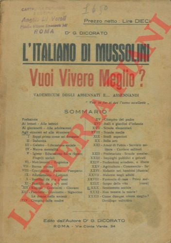 DICORATO G. - - L'italiano di Mussolini. Vuoi vivere meglio? Vademecum degli assennati e... assennandi.