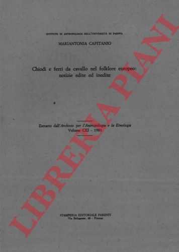 CAPITANIO Mariantonia - - Chiodi e ferri da cavallo nel folklore europeo : notizie edite ed inedite.