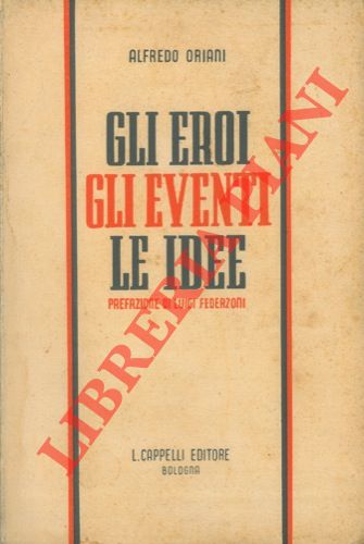 ORIANI Alfredo - - Gli eroi, gli eventi, le idee.