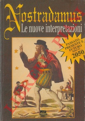 - - Nostradamus. Le nuove interpretazioni fino al 2050