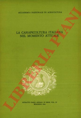 MANCINI Ettore, BARBIERI Raffaele, CALZONI Augusto, ecc. - - La canapicoltura italiana nel momento attuale.